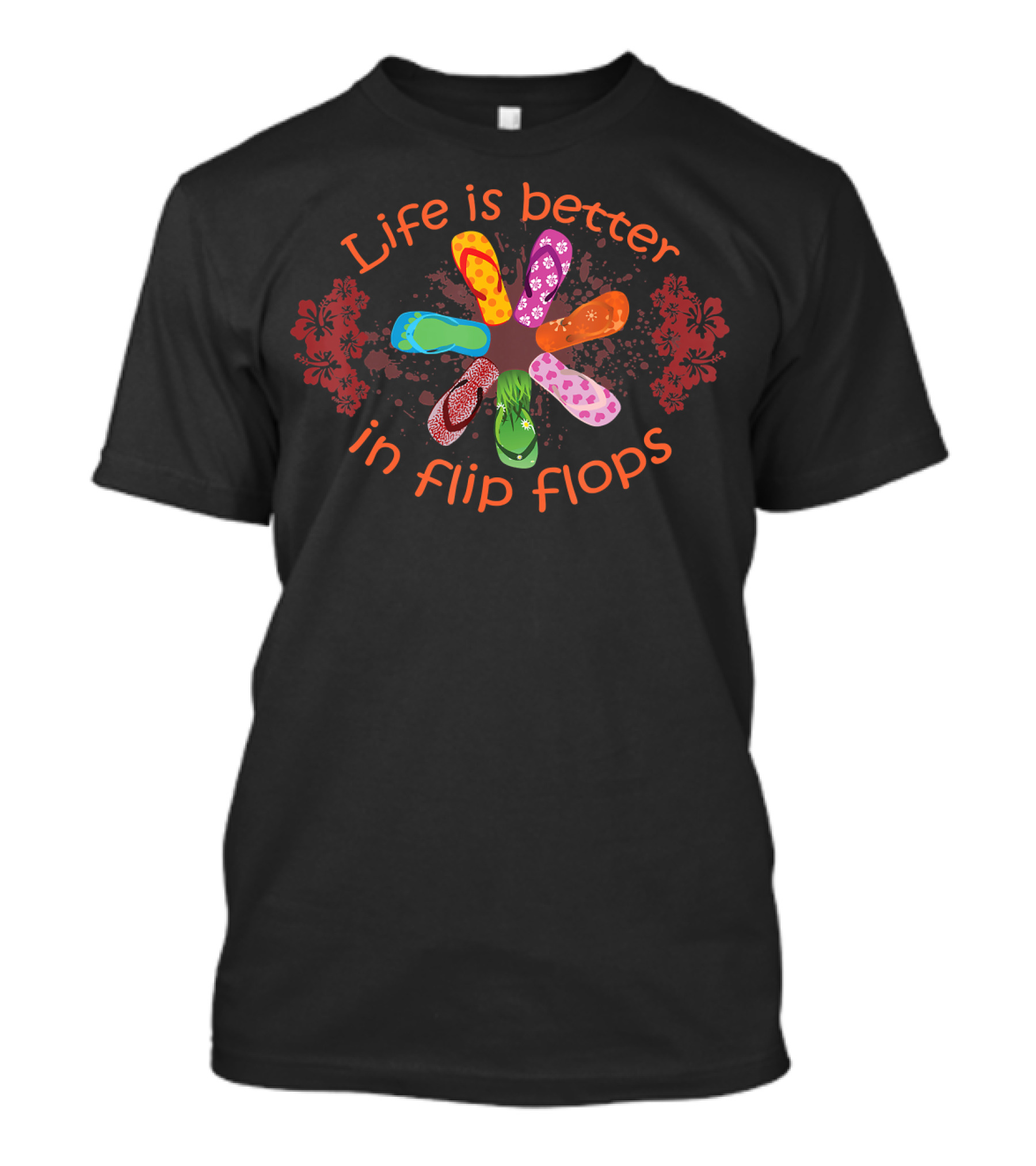 Life Is Better In Flip Flops With Colorful Floral T-Shirt