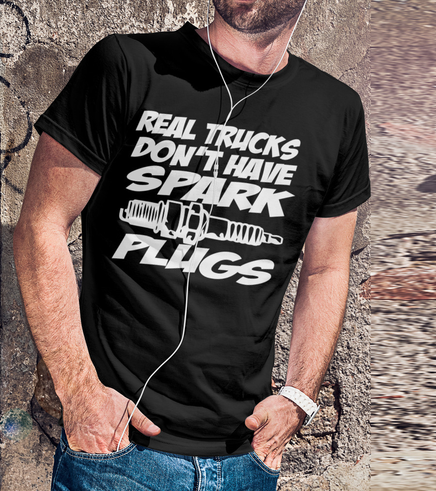 Real Trucks Don't Have Spark Plugs Spark Plug T-Shirt