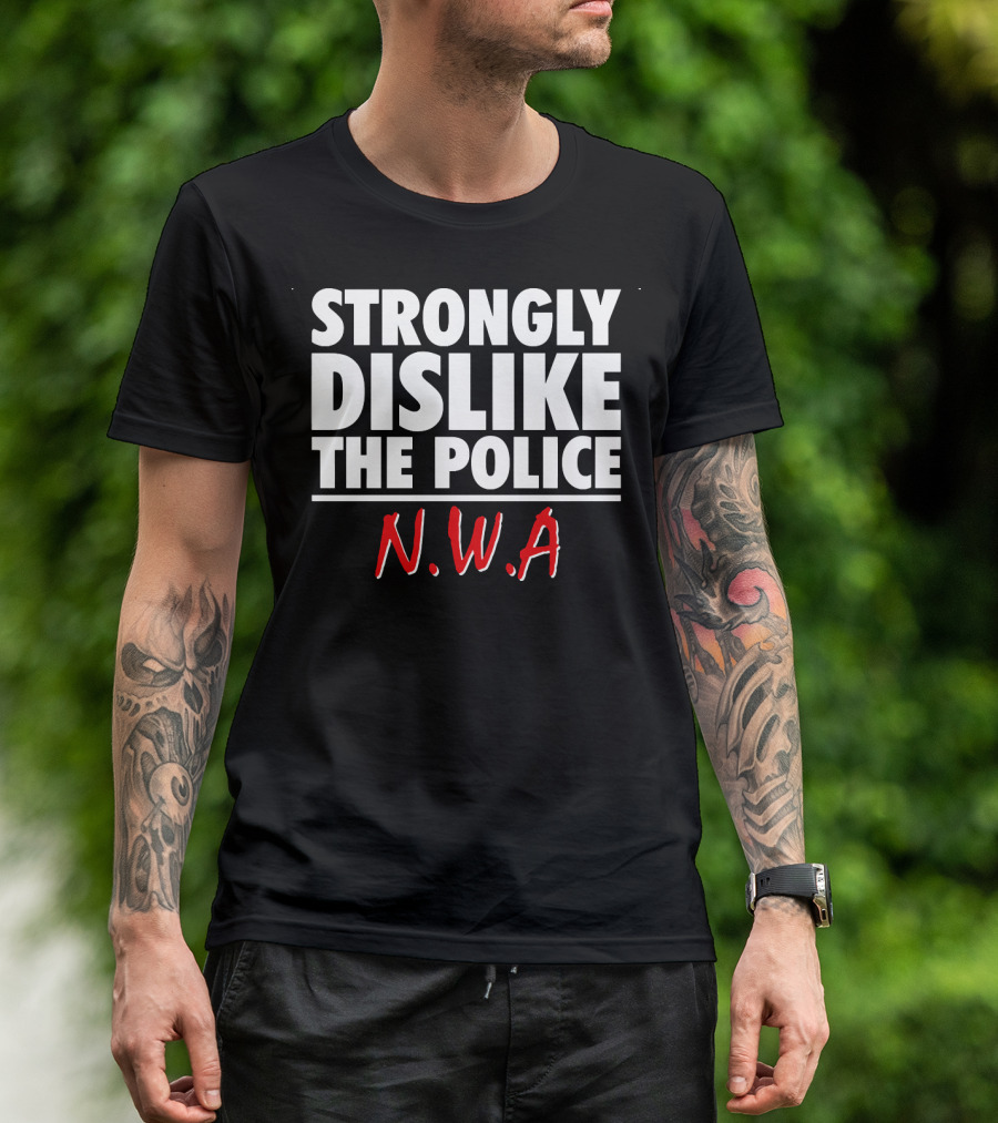 Strongly Dislike The Police N.W.A T-Shirt