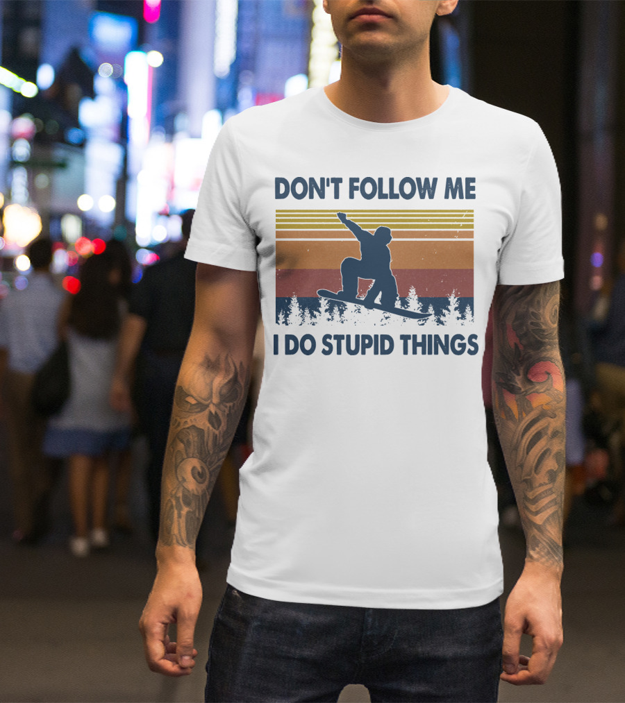 DON'T FOLLOW ME I DO STUPID THINGS Snowboarding Vintage T-Shirt