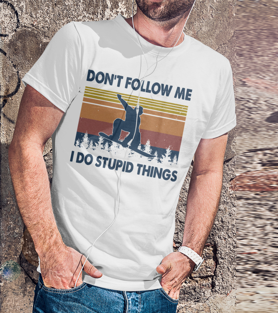 DON'T FOLLOW ME I DO STUPID THINGS Snowboarding Vintage T-Shirt