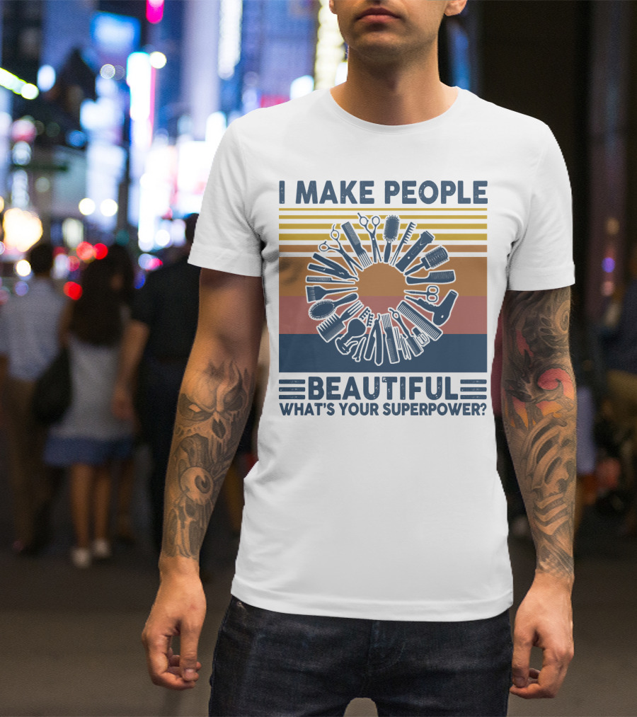 I Make People Beautiful What's Your Superpower? T-Shirt