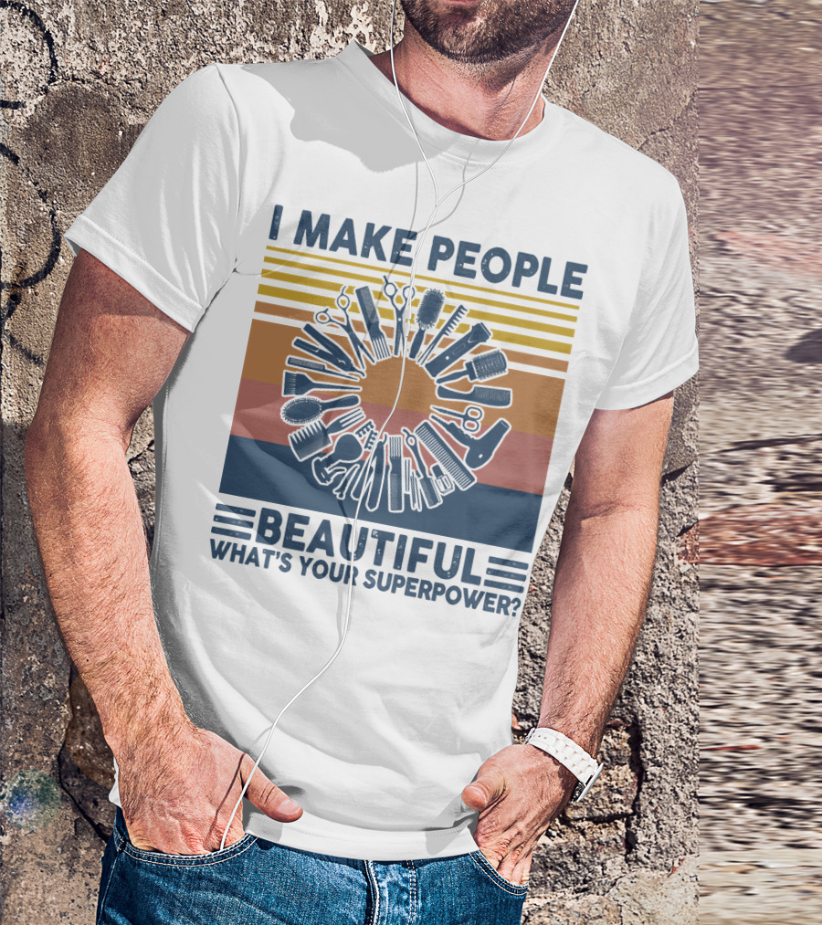 I Make People Beautiful What's Your Superpower? T-Shirt