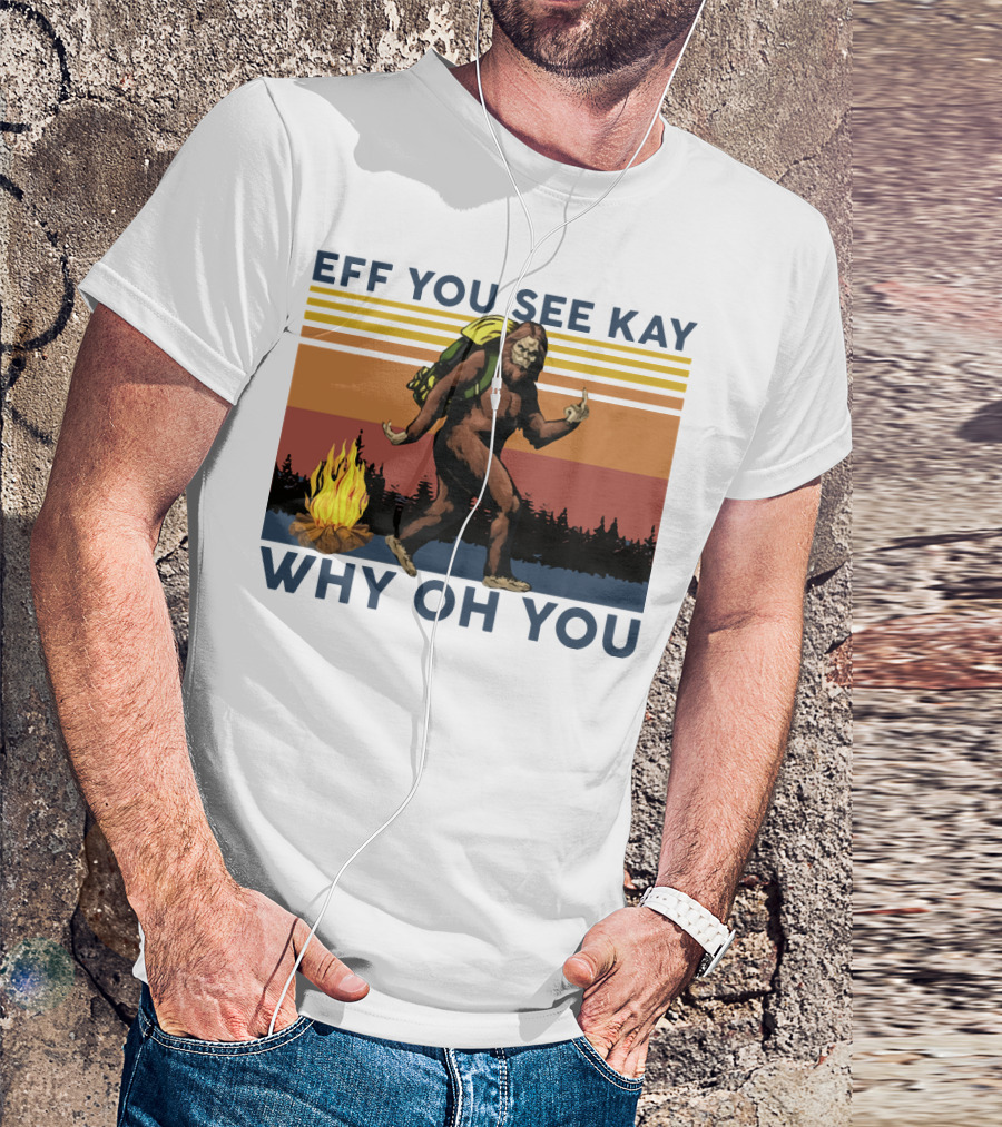 EFF YOU SEE KAY WHY OH YOU Bigfoot Campfire Stripes T-Shirt