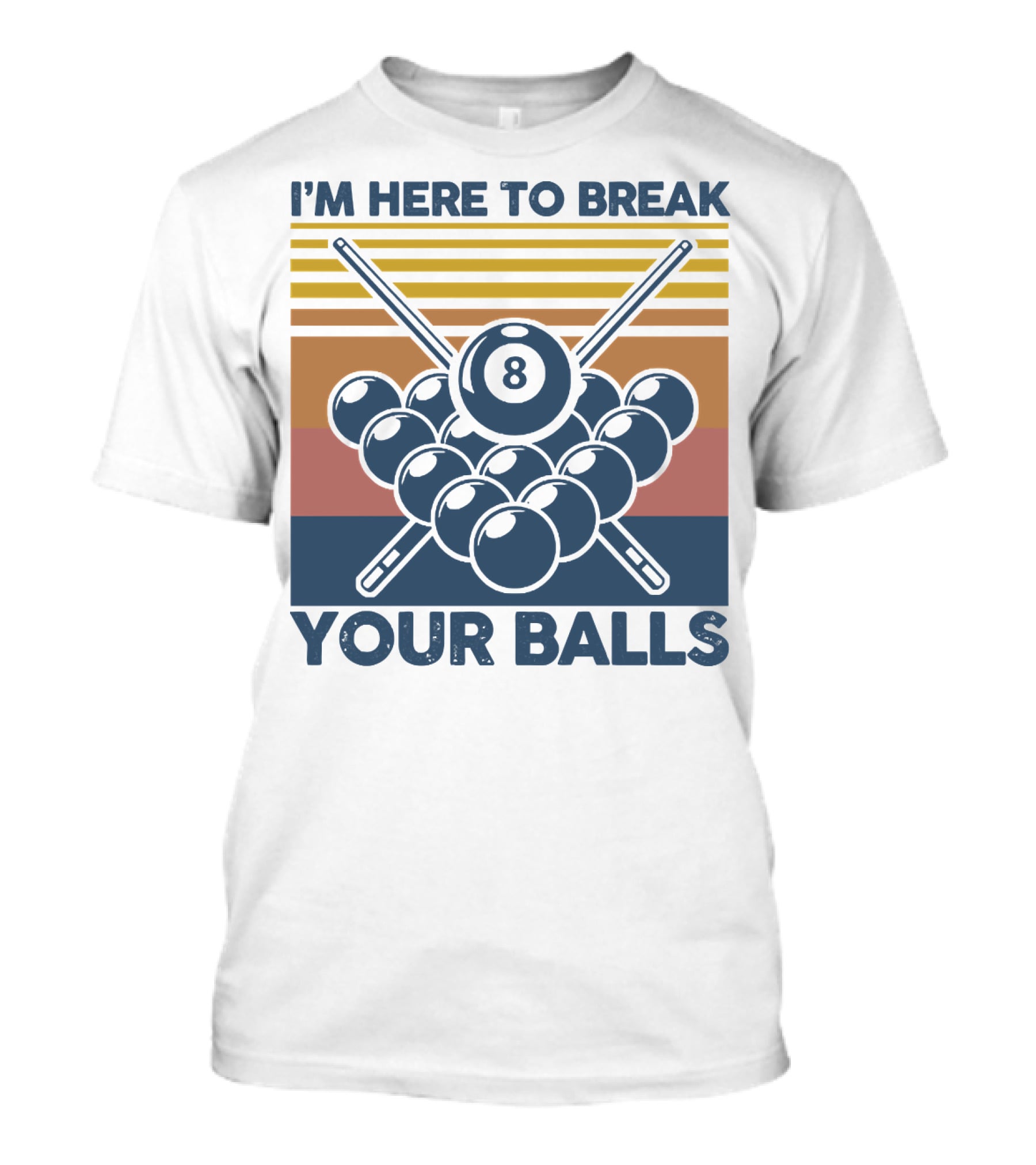 I'm Here To Break Your Balls Billiard Retro 8 Ball Cue Sticks T-Shirt