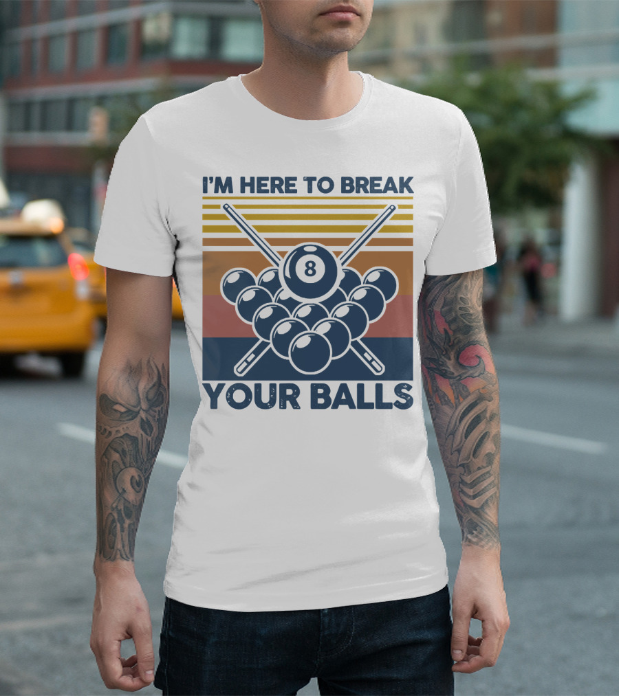 I'm Here to Break Your Balls Billiard Retro 8 Ball Cue Sticks T-Shirt