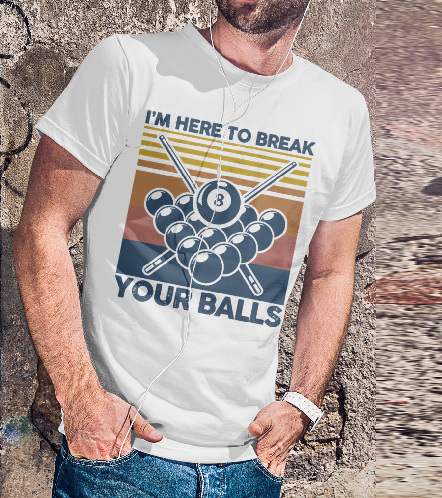 I'm Here To Break Your Balls Billiard Retro 8 Ball Cue Sticks T-Shirt