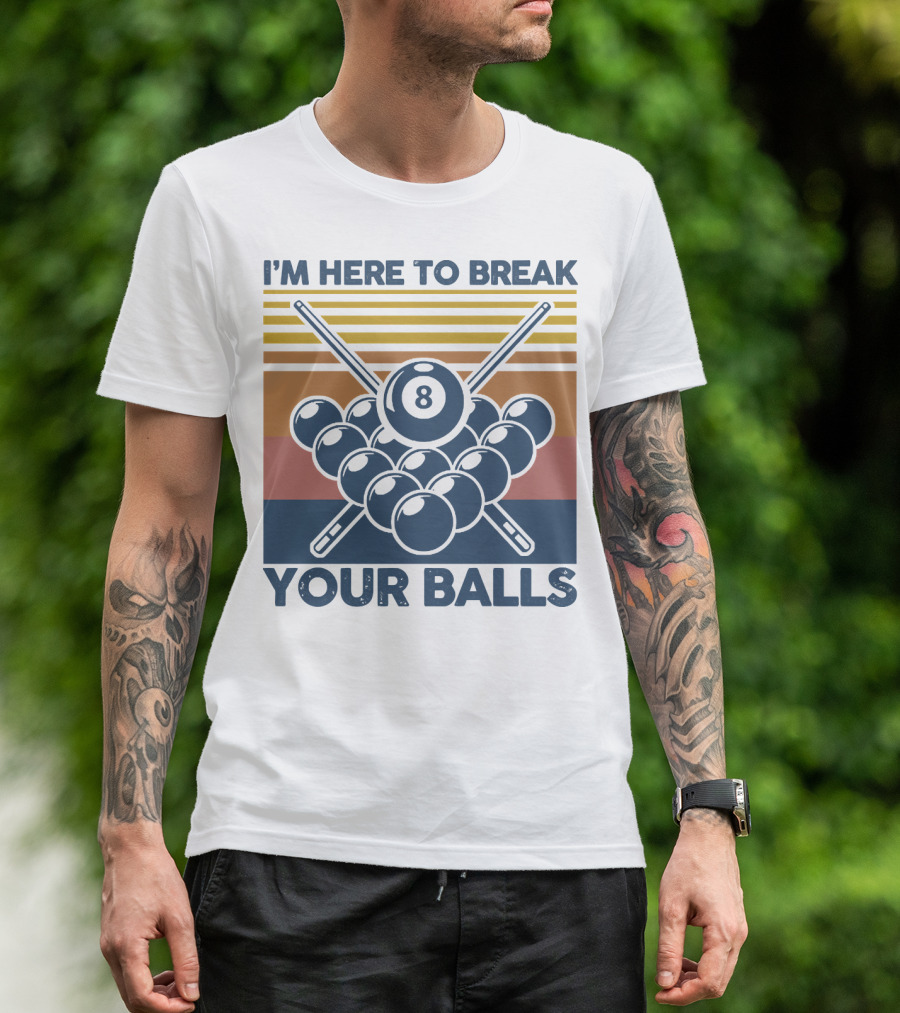 I'm Here To Break Your Balls Billiard Retro 8 Ball Cue Sticks T-Shirt