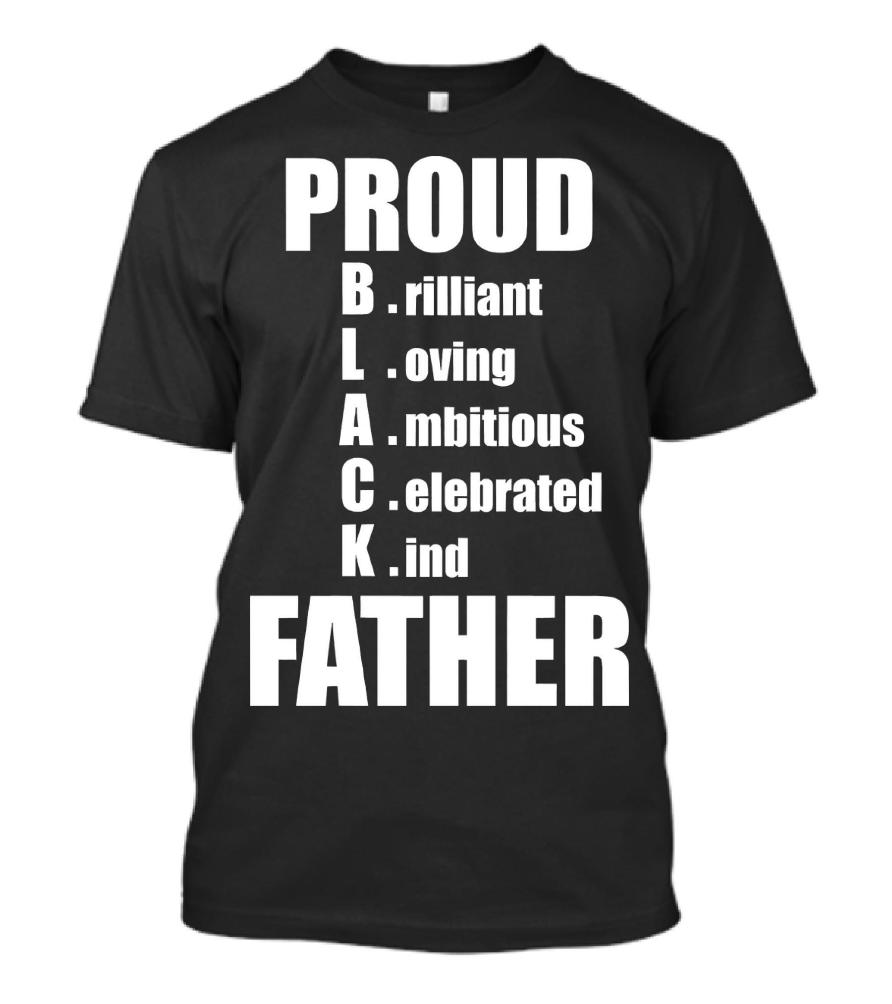 PROUD BLACK FATHER Brilliant Loving Ambitious Celebrated Kind T-Shirt
