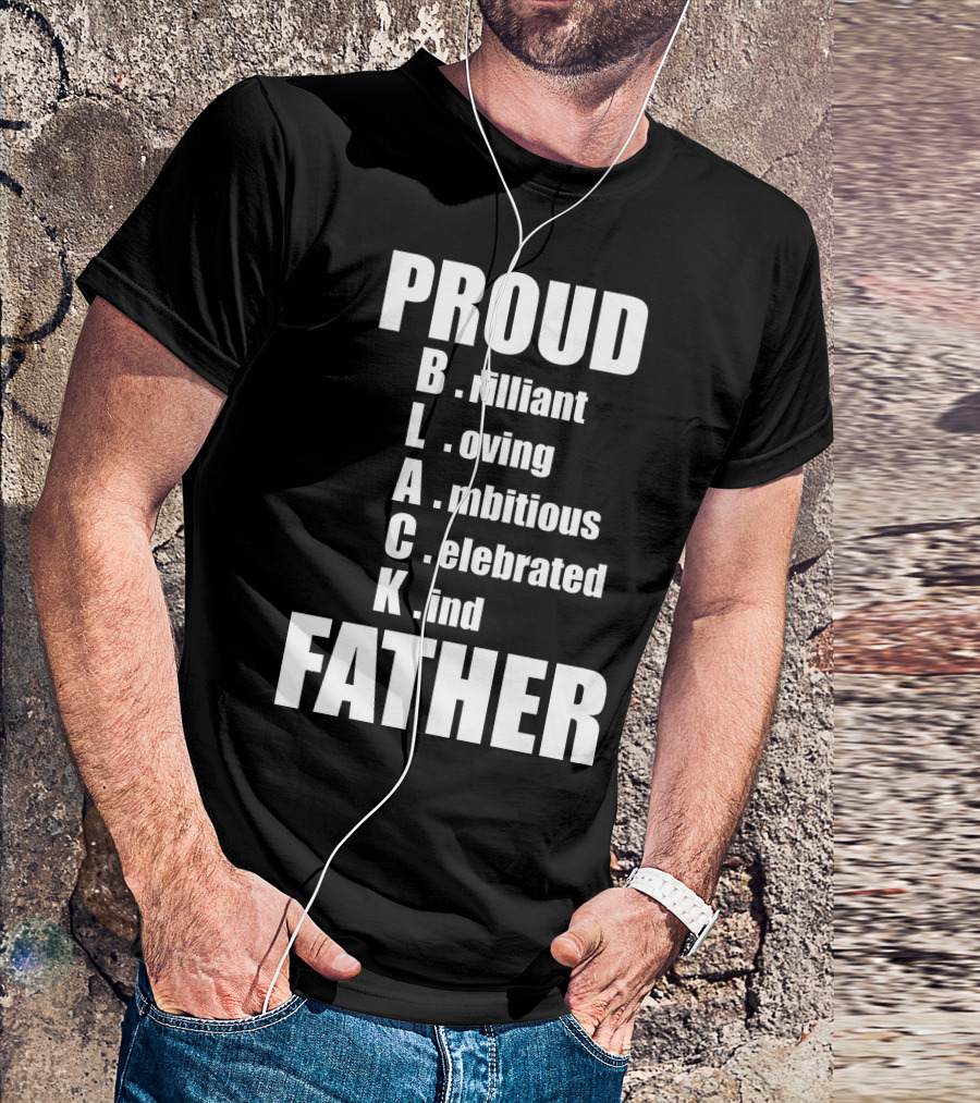 PROUD BLACK FATHER Brilliant Loving Ambitious Celebrated Kind T-Shirt