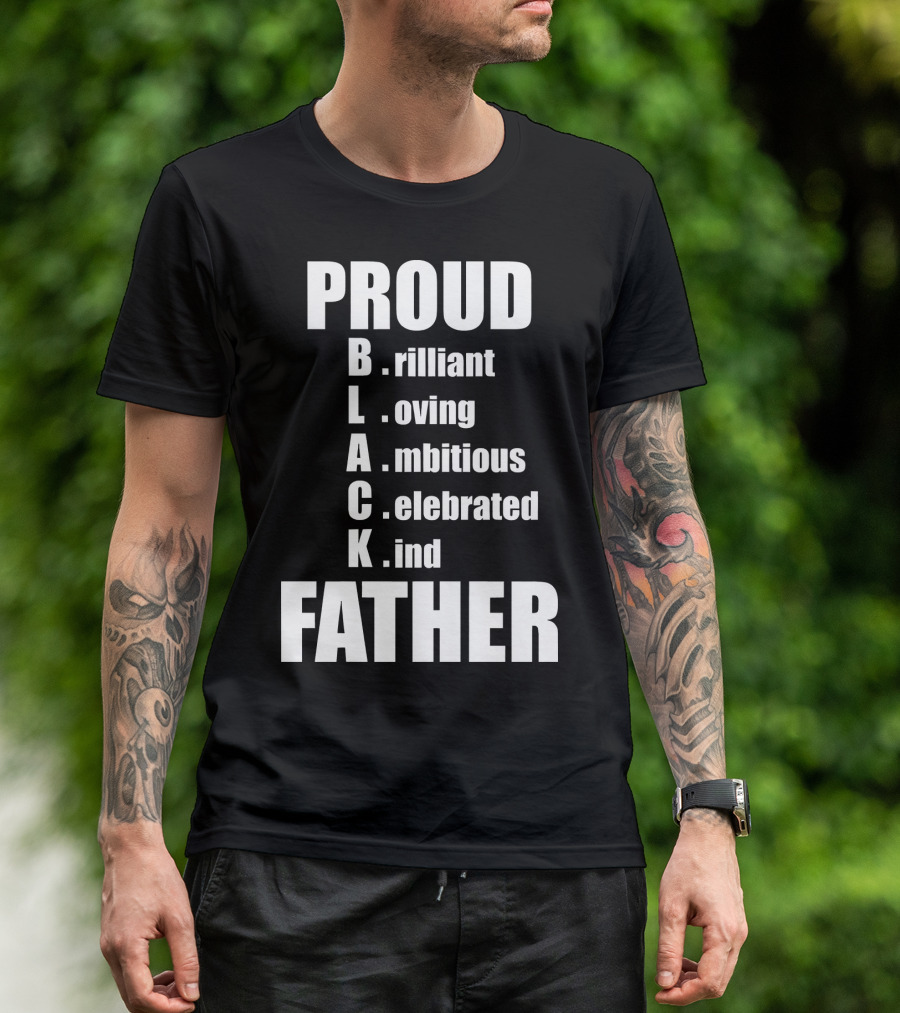 PROUD BLACK FATHER Brilliant Loving Ambitious Celebrated Kind T-Shirt