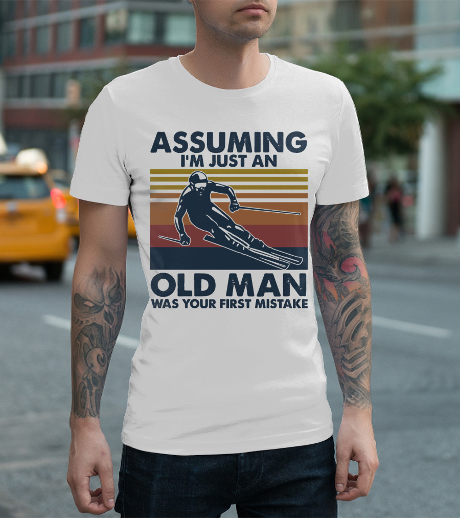ASSUMING I'M JUST AN OLD MAN WAS YOUR FIRST MISTAKE SKIER STRIPES T-Shirt