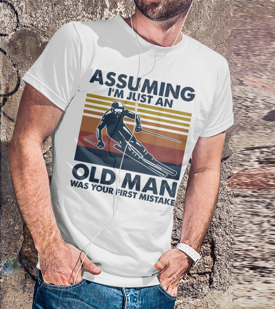 Assuming I'm Just An Old Man Was Your First Mistake Skier Stripes T-Shirt