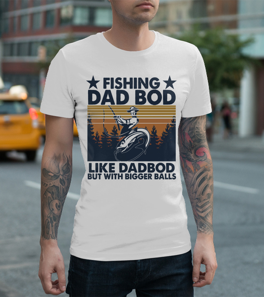 Fishing Dad Bod Like Dadbod But With Bigger Balls T-Shirt