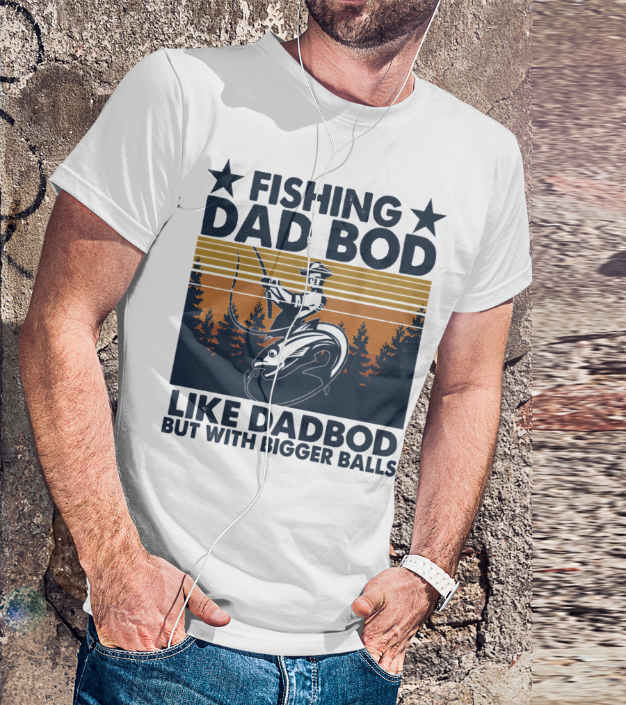 Fishing Dad Bod Like Dadbod But With Bigger Balls T-Shirt