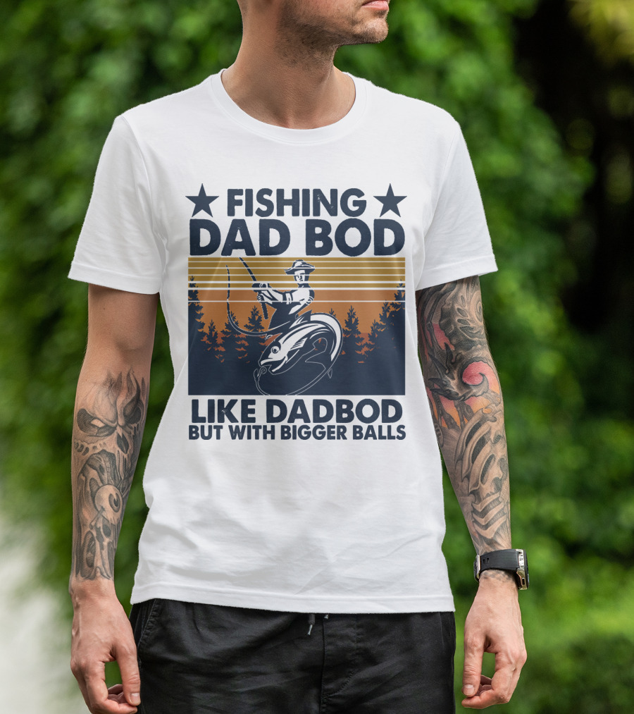 Fishing Dad Bod Like Dadbod But With Bigger Balls T-Shirt