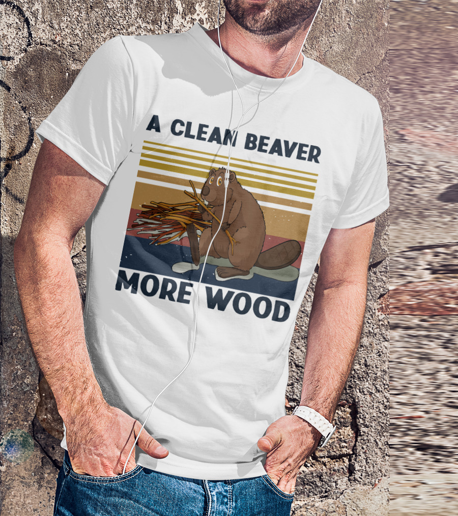 A Clean Beaver Gathering More Wood T-Shirt