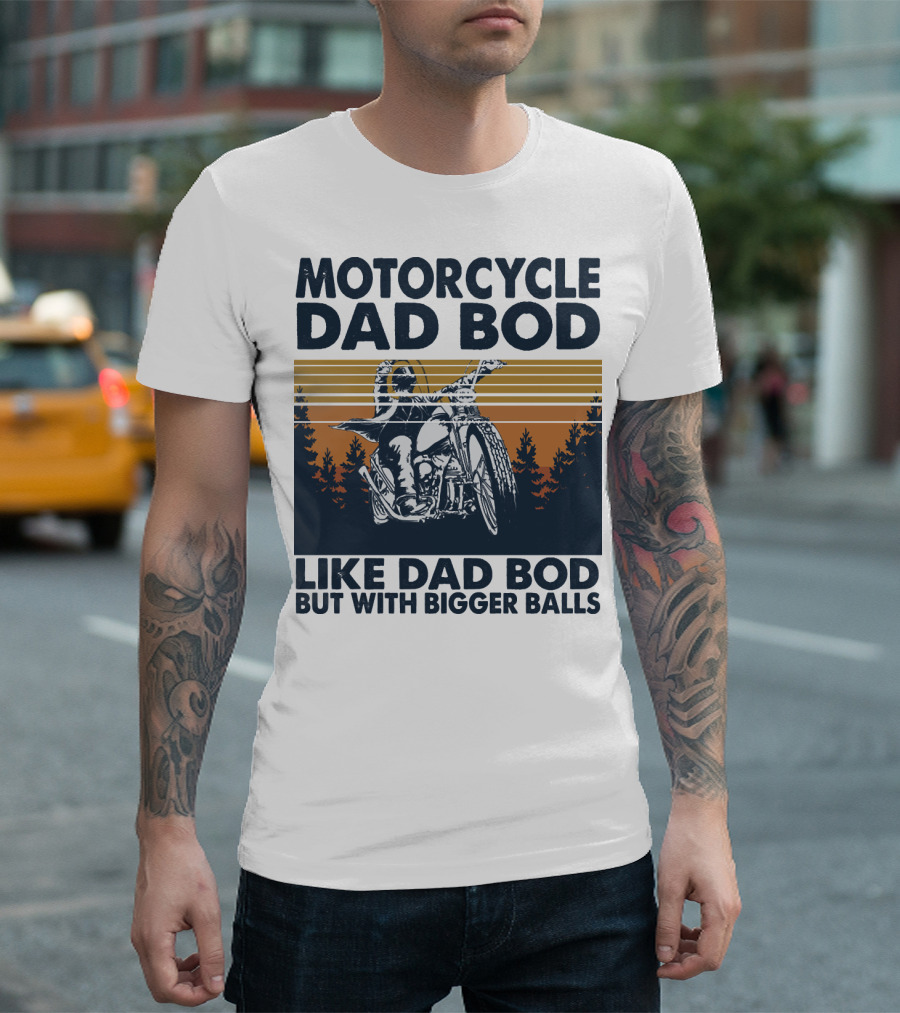 Motorcycle Dad Bod Like Dad Bod But With Bigger Balls T-Shirt