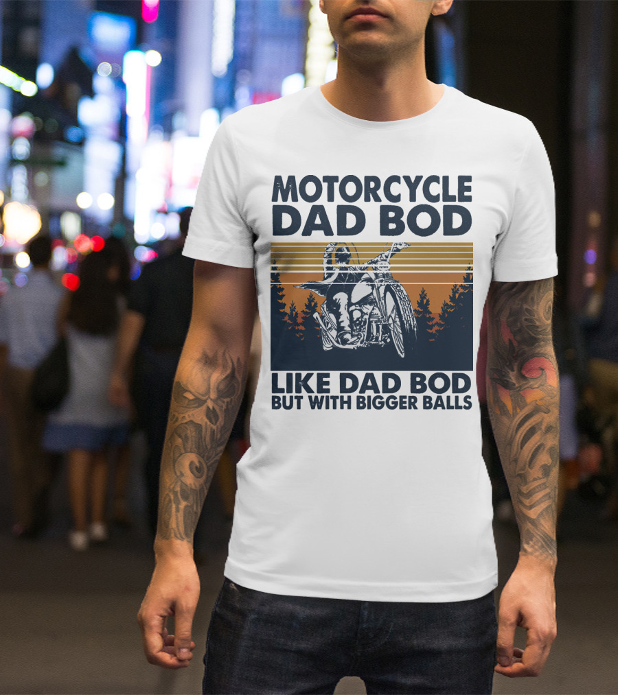 Motorcycle Dad Bod Like Dad Bod But With Bigger Balls T-Shirt