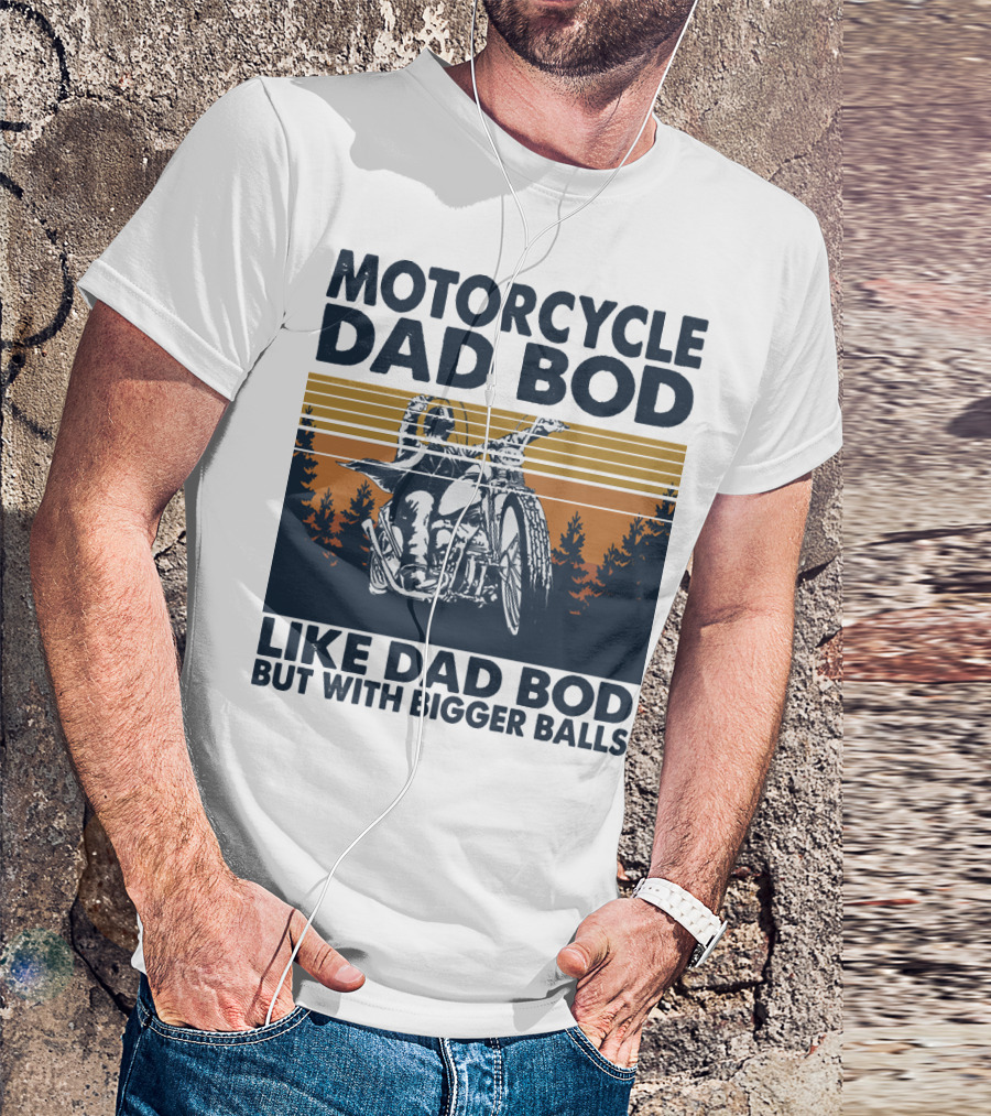 Motorcycle Dad Bod Like Dad Bod But With Bigger Balls T-Shirt