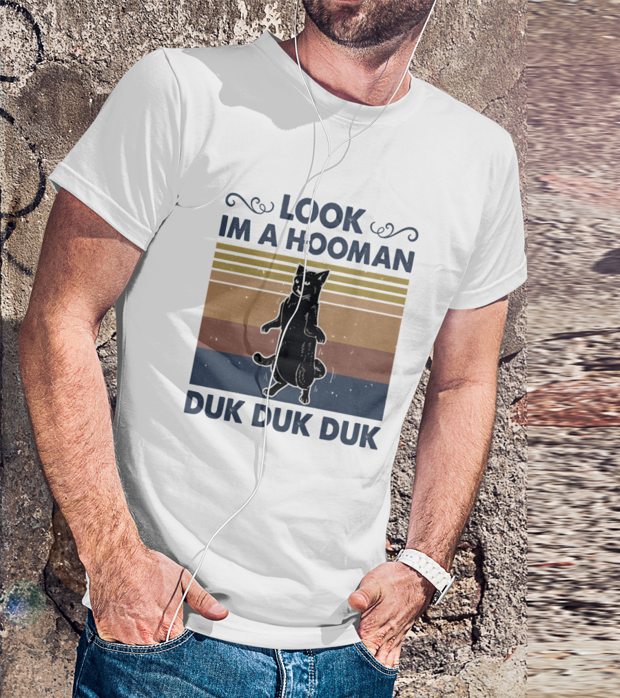 Look Im A Hooman Duk Duk Duk Cat T-Shirt