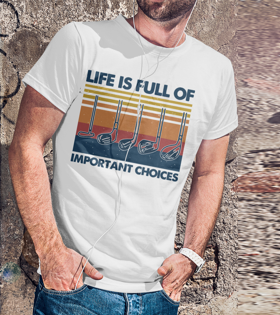 Life Is Full Of Important Golf Choices T-Shirt