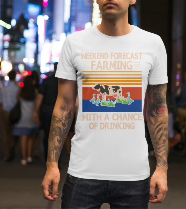 Weekend Forecast Farming With A Chance Of Drinking Cow Ducks T-Shirt