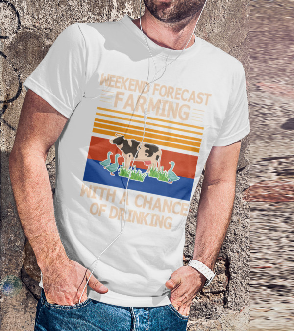 Weekend Forecast Farming With A Chance Of Drinking Cow Ducks T-Shirt