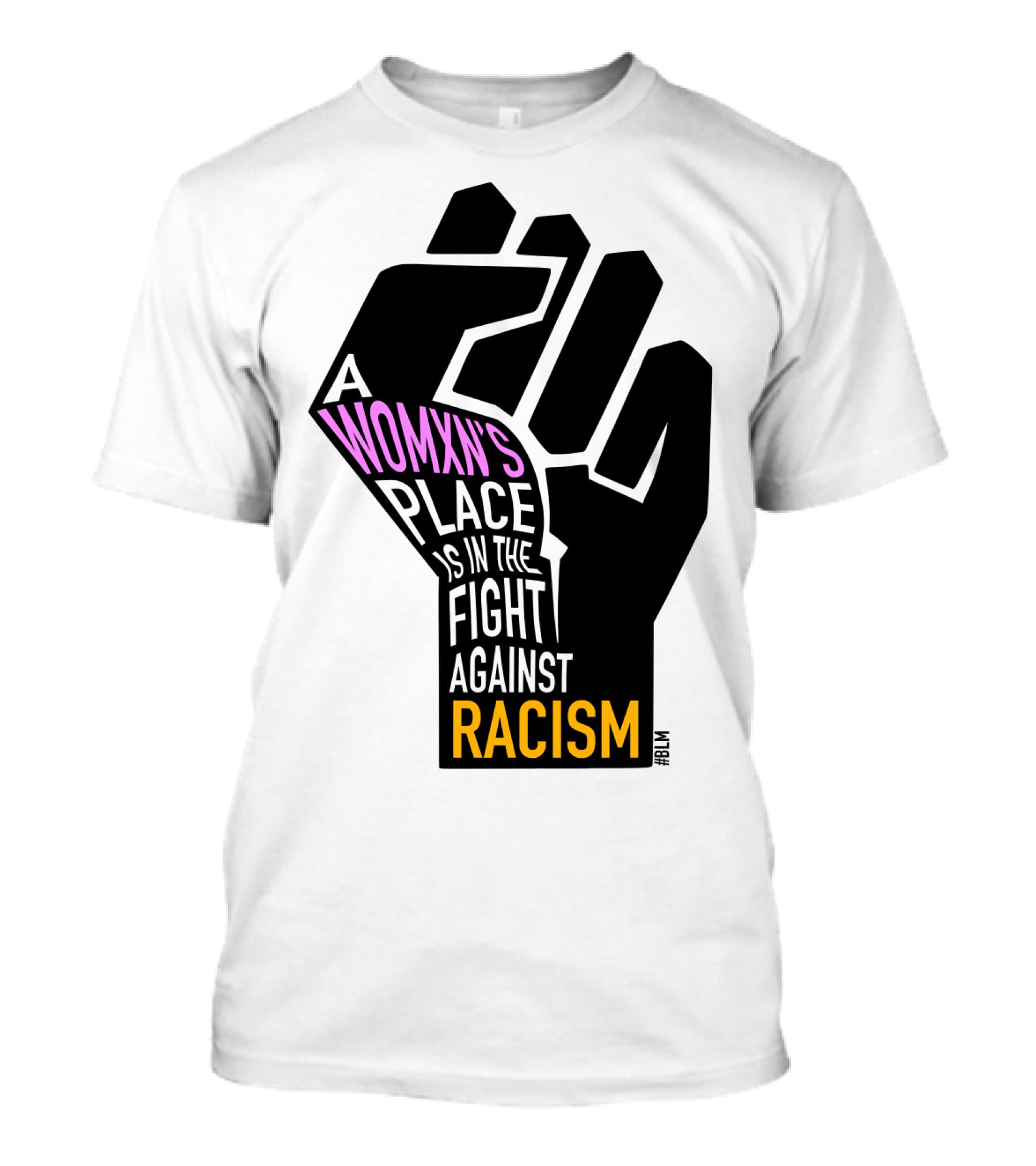 A Womxn's Place Is In The Fight Against Racism #BLM T-Shirt