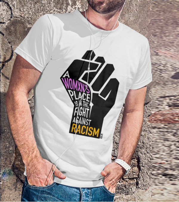 A Womxn's Place Is In The Fight Against Racism #BLM T-Shirt