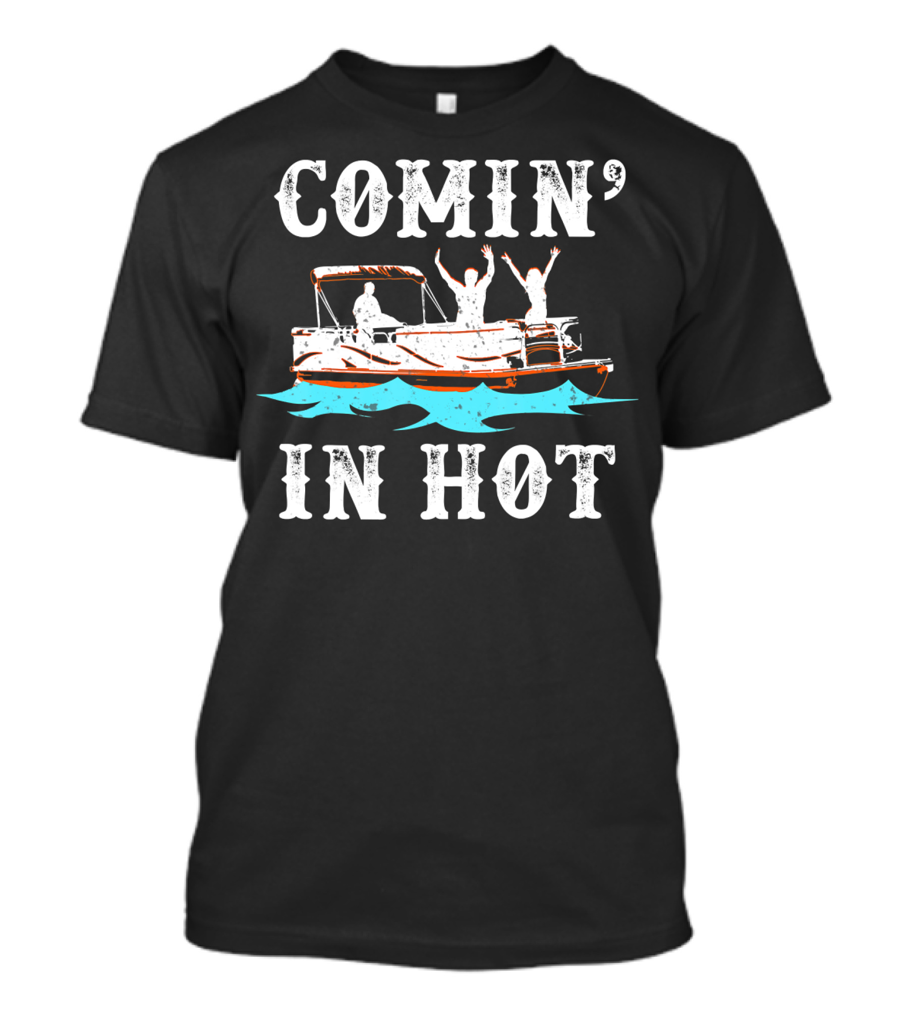 Comin In Hot Pontoon Boat River Fun Adventure T-Shirt