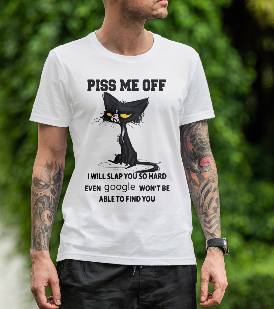 Piss Me Off Black Cat I Will Slap You So Hard Even Google Won't Be Able To Find You T-Shirt