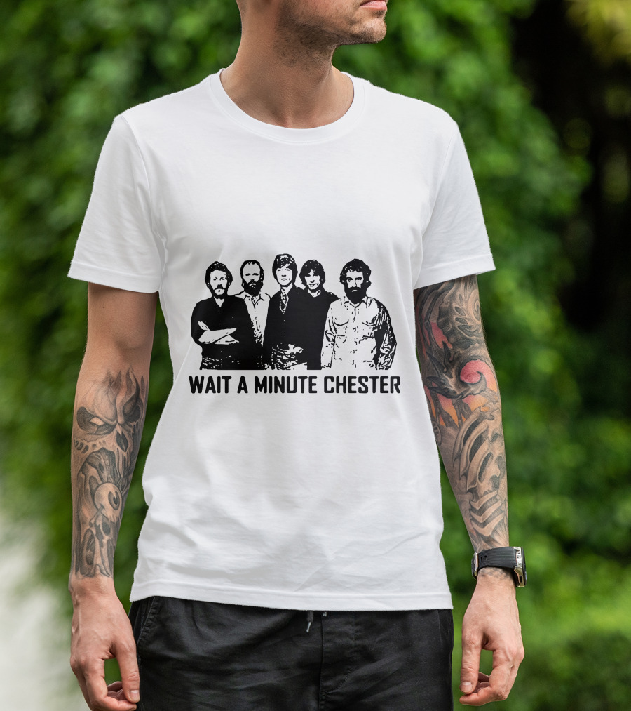 Wait A Minute Chester The Band Members T-Shirt