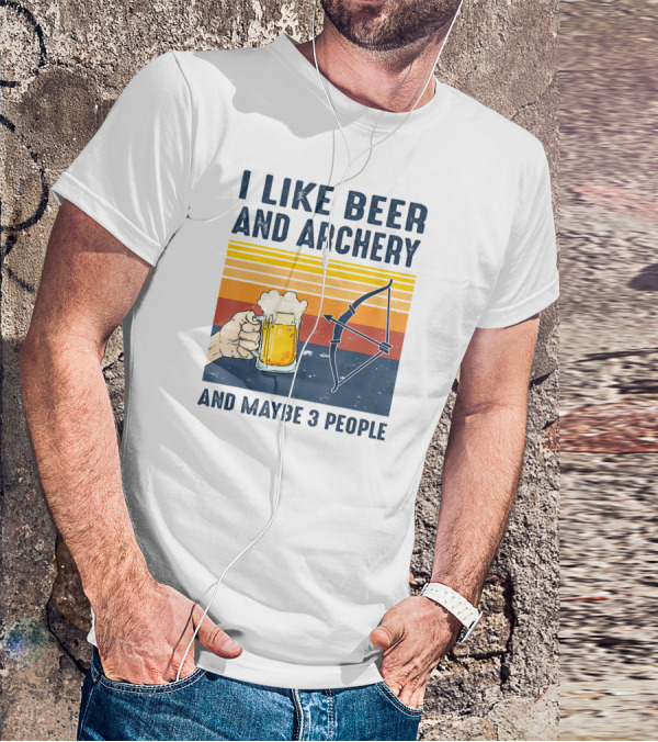 I Like Beer And Archery And Maybe 3 People T-Shirt