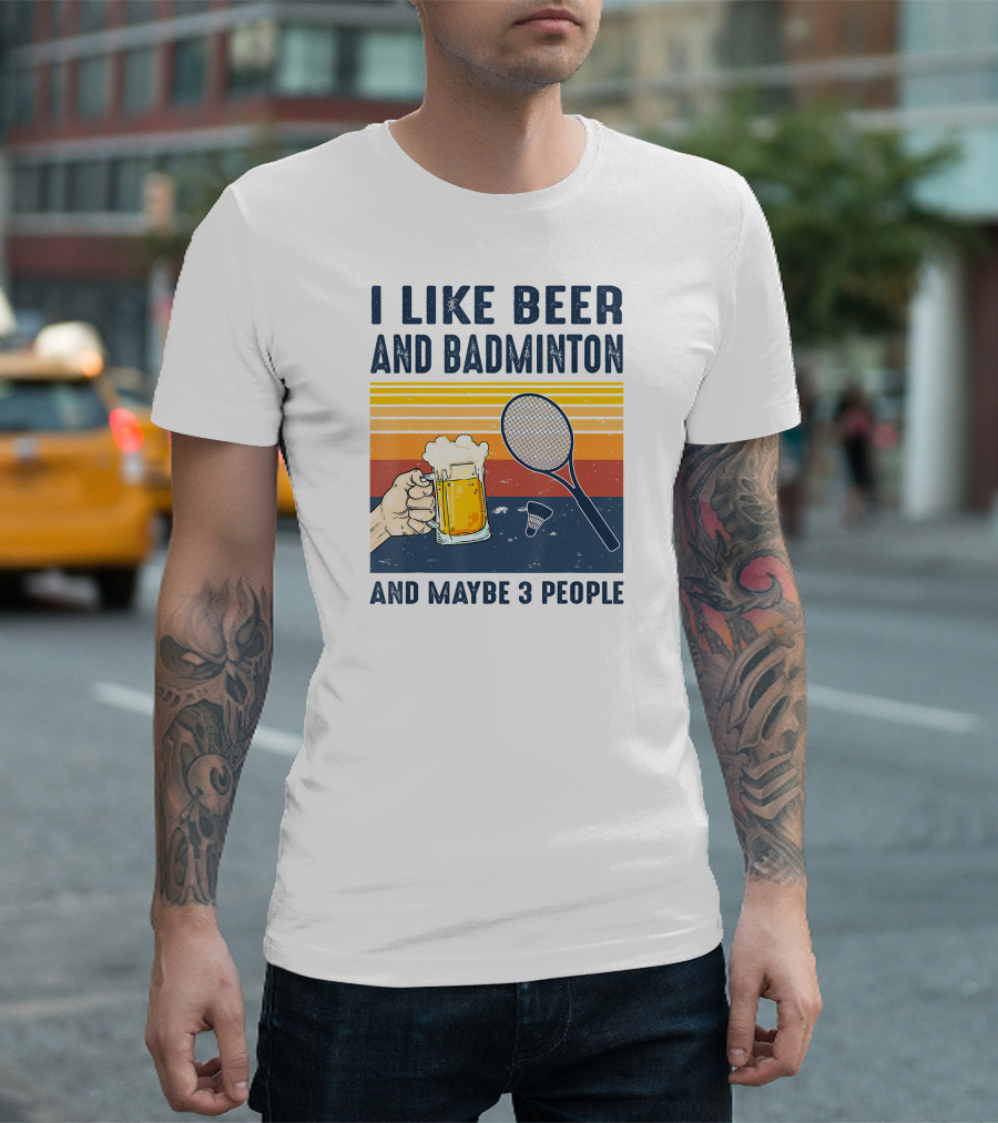 I Like Beer and Badminton and Maybe 3 People T-Shirt