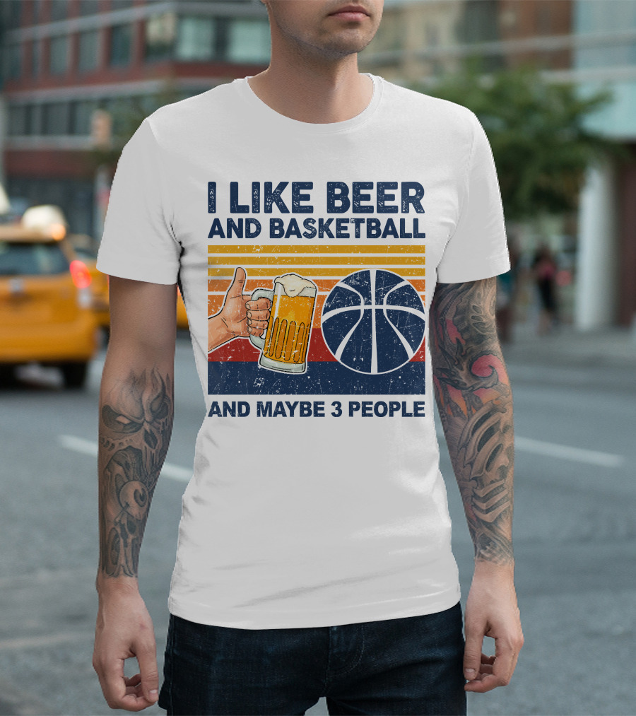 I Like Beer And Basketball And Maybe 3 People T-Shirt