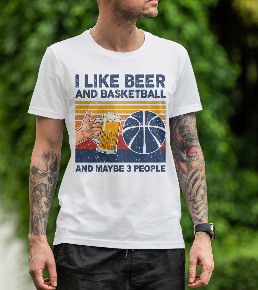 I Like Beer And Basketball And Maybe 3 People T-Shirt