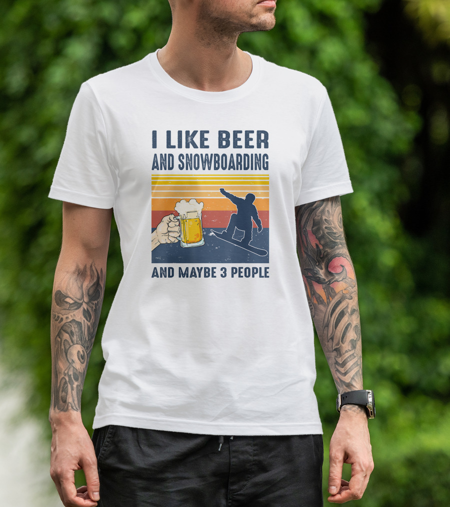 I Like Beer And Snowboarding And Maybe 3 People T-Shirt