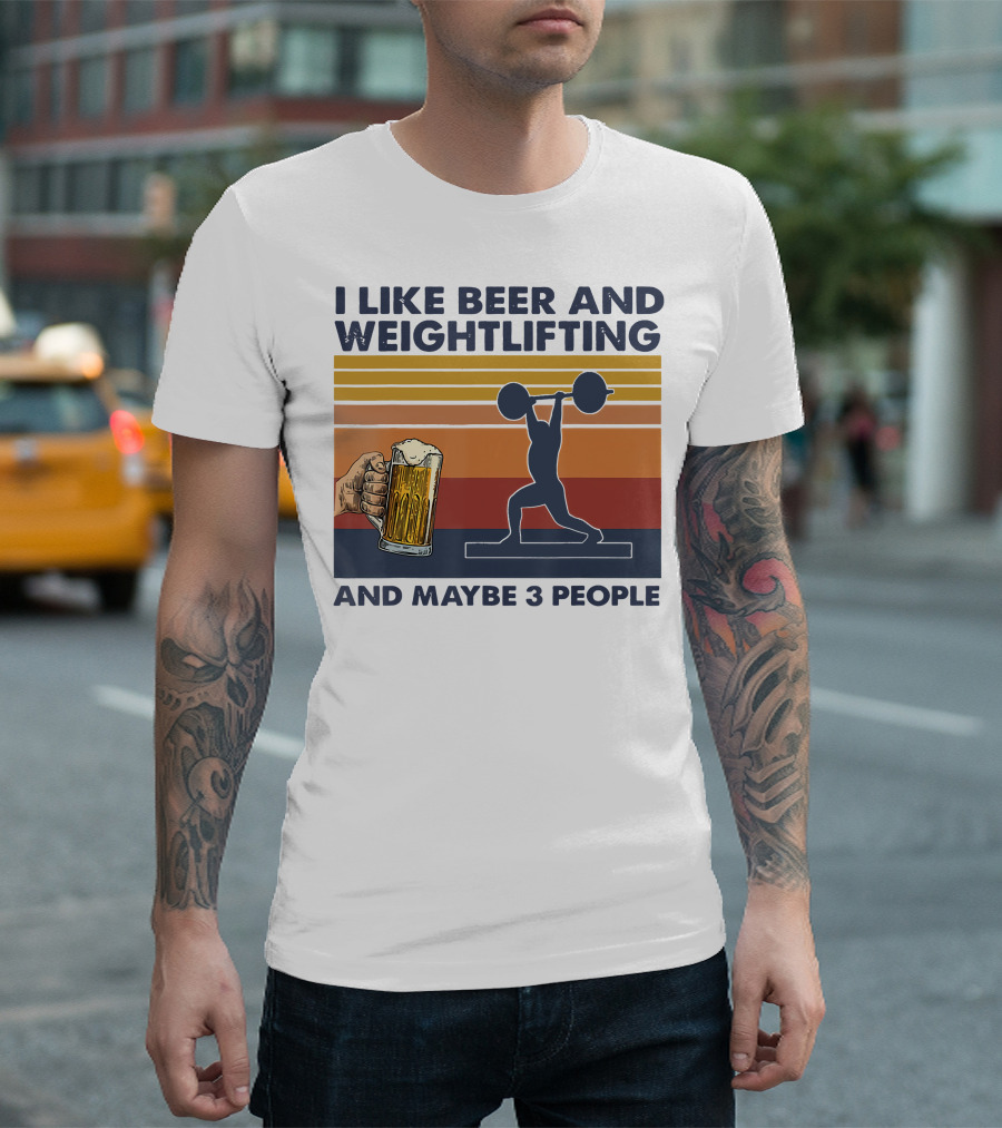 I Like Beer and Weightlifting and Maybe 3 People T-Shirt