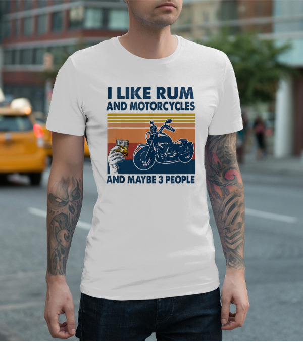 I Like Rum And Motorcycles And Maybe 3 People T-Shirt