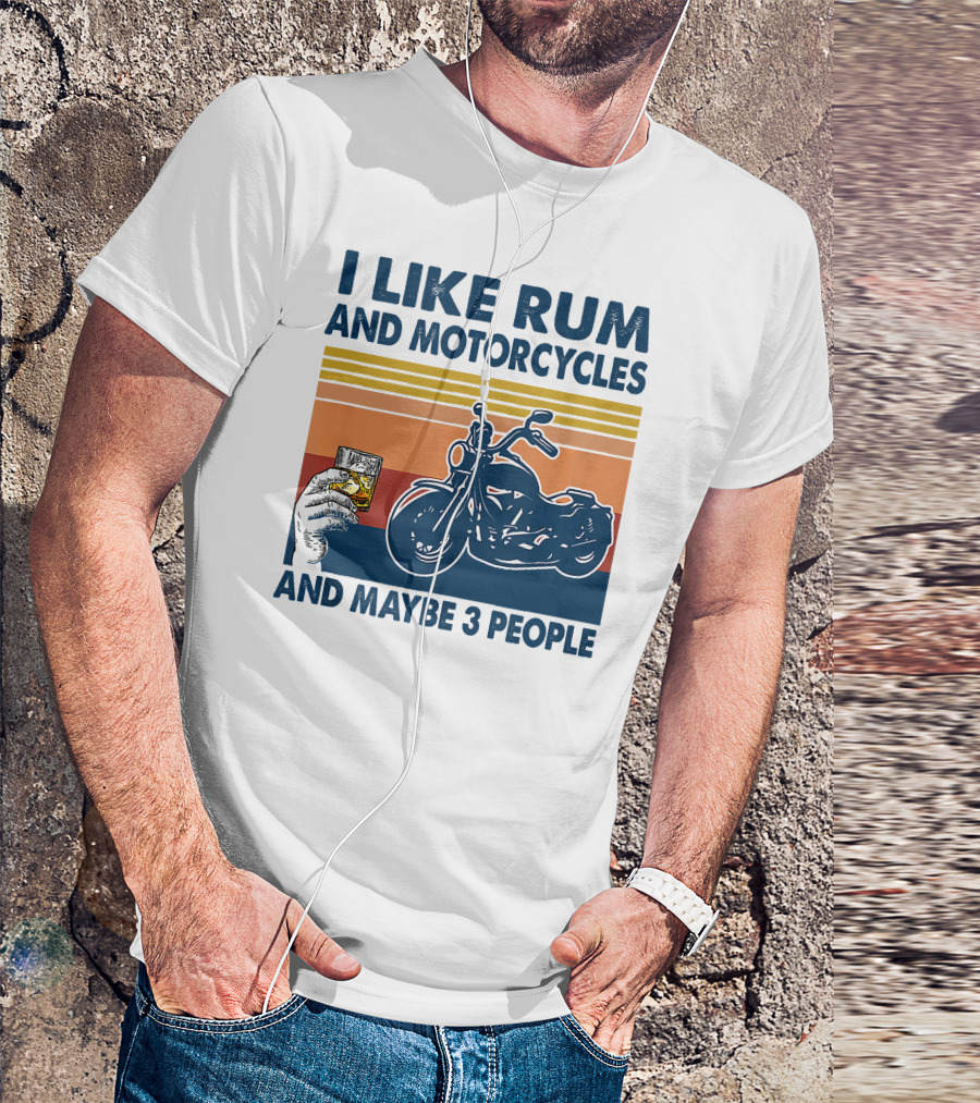 I Like Rum And Motorcycles And Maybe 3 People T-Shirt