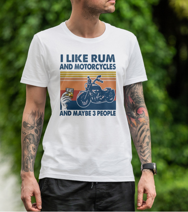 I Like Rum And Motorcycles And Maybe 3 People T-Shirt