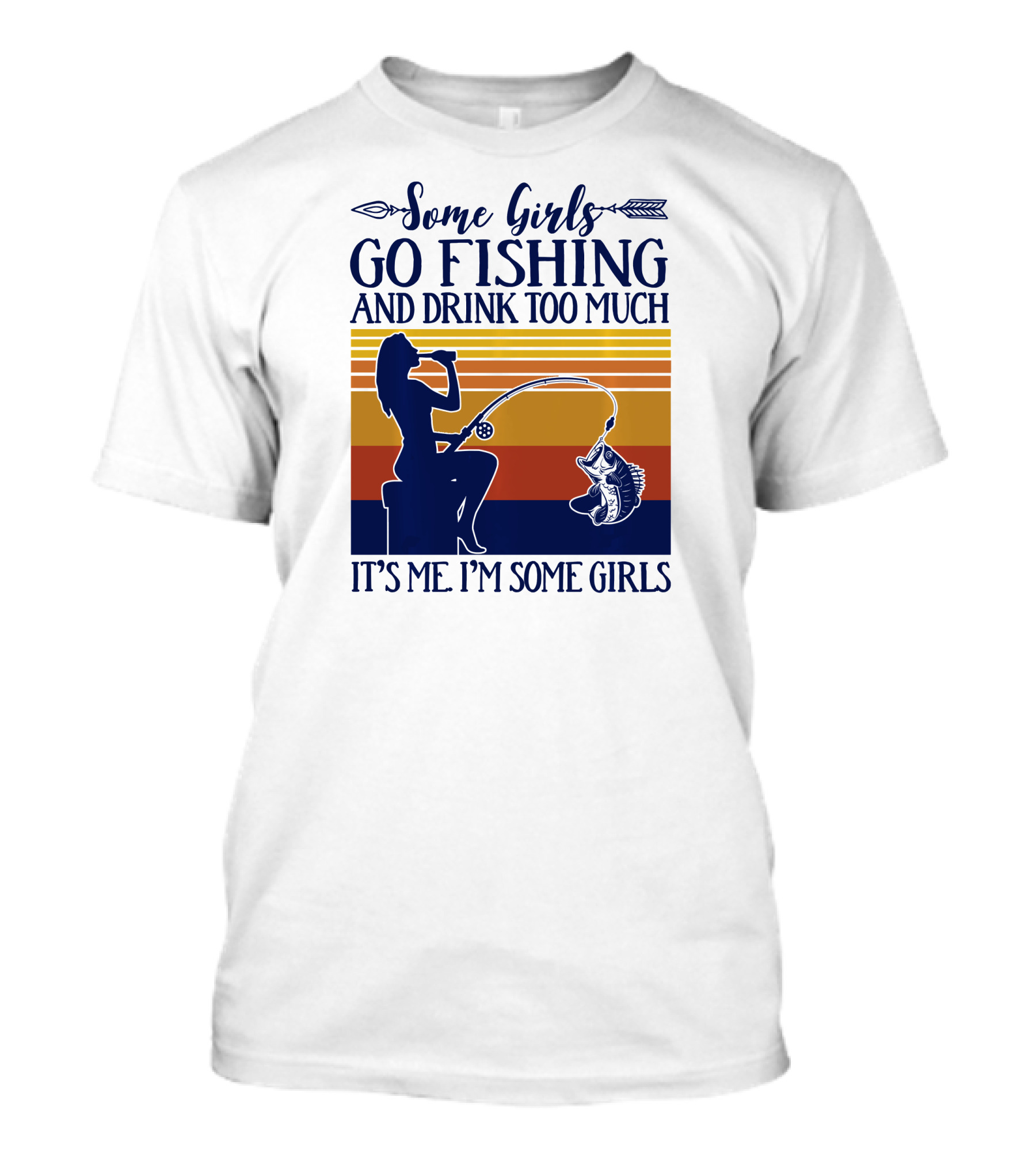 Some Girls Go Fishing And Drink Too Much It's Me I'm Some Girls T-Shirt