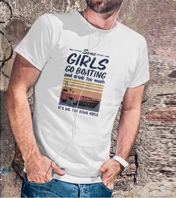 Some Girls Go Boating And Drink Too Much It's Me I'm Some Girls Vintage Wine And Boat T-Shirt