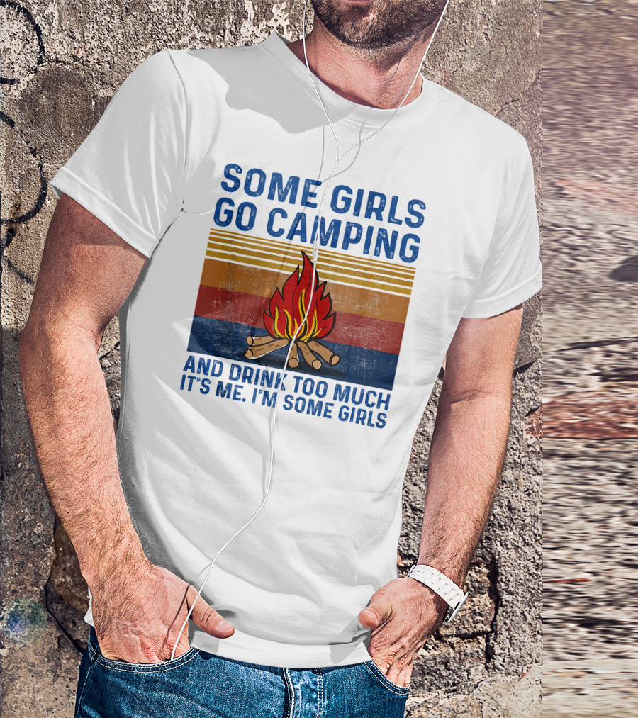 Some Girls Go Camping And Drink Too Much It's Me I'm Some Girls Campfire Retro Stripes T-Shirt