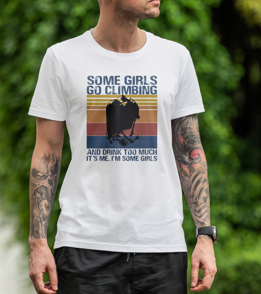 Some Girls Go Climbing And Drink Too Much It's Me I'm Some Girls Vintage T-Shirt