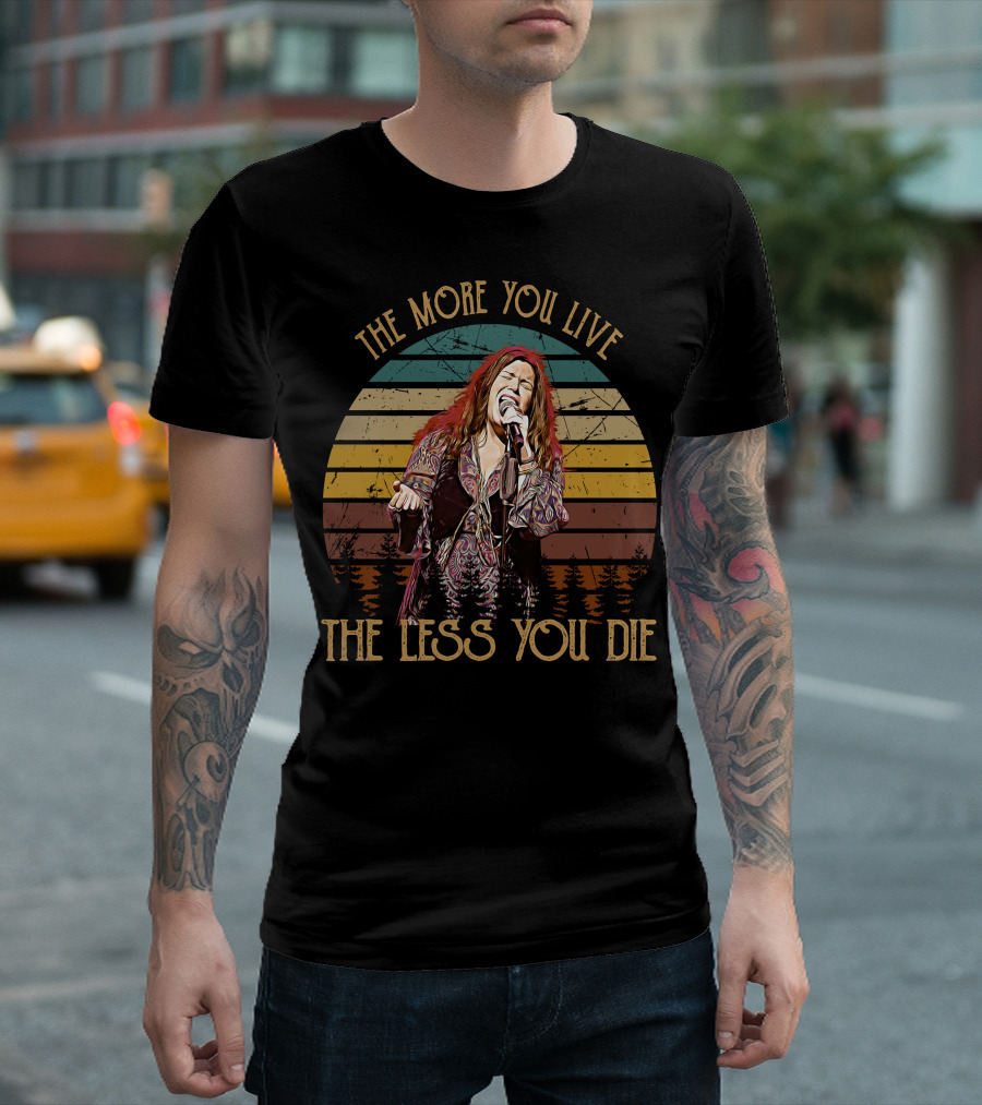 Janis Joplin The More You Live The Less You Die T-Shirt