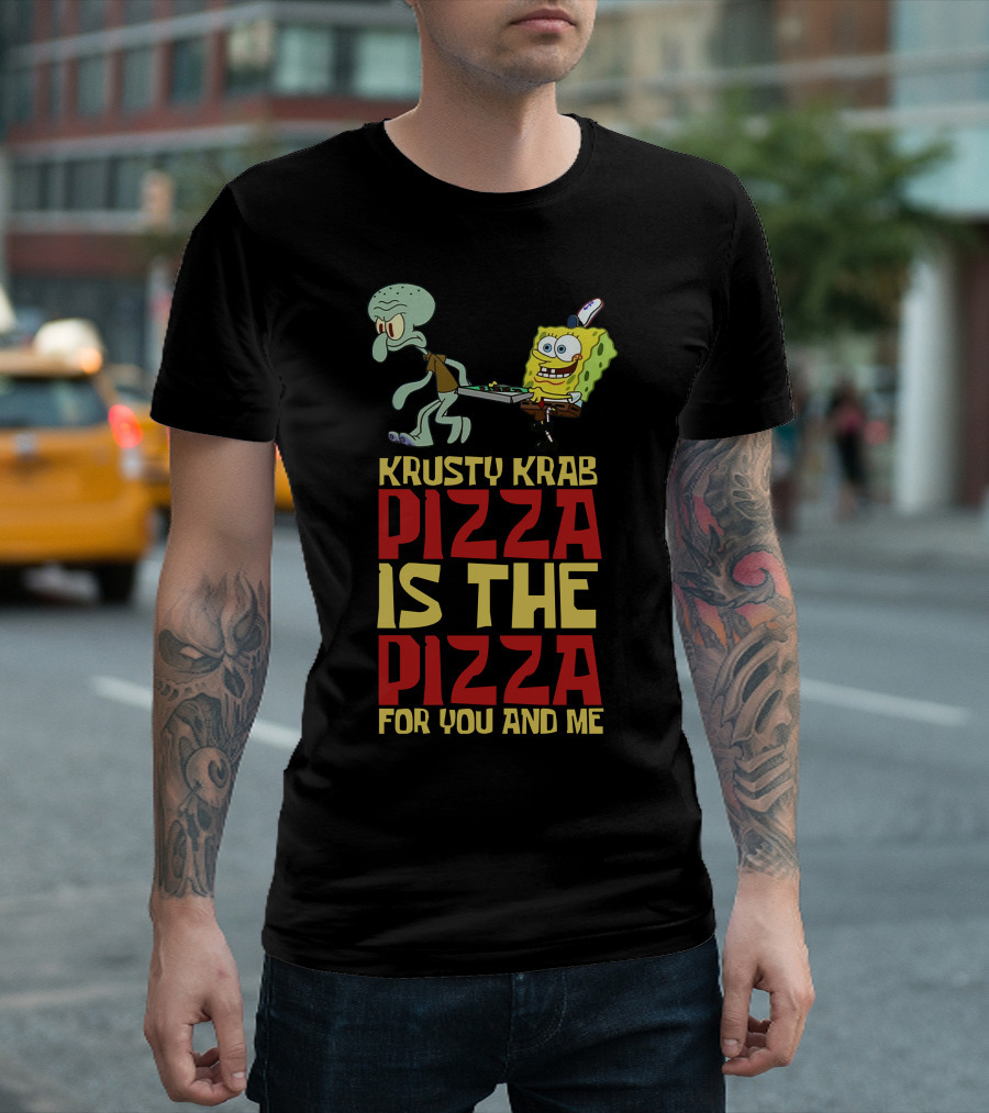Krusty Krab Pizza Is the Pizza for You and Me T-Shirt