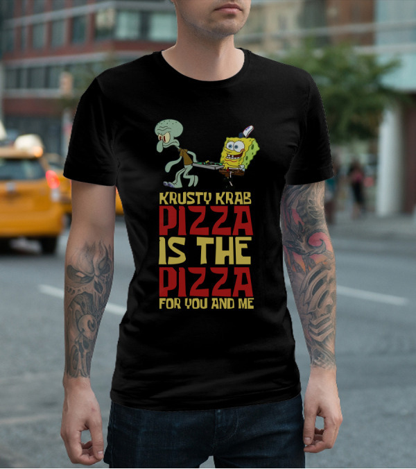 Krusty Krab Pizza Is The Pizza For You And Me T-Shirt