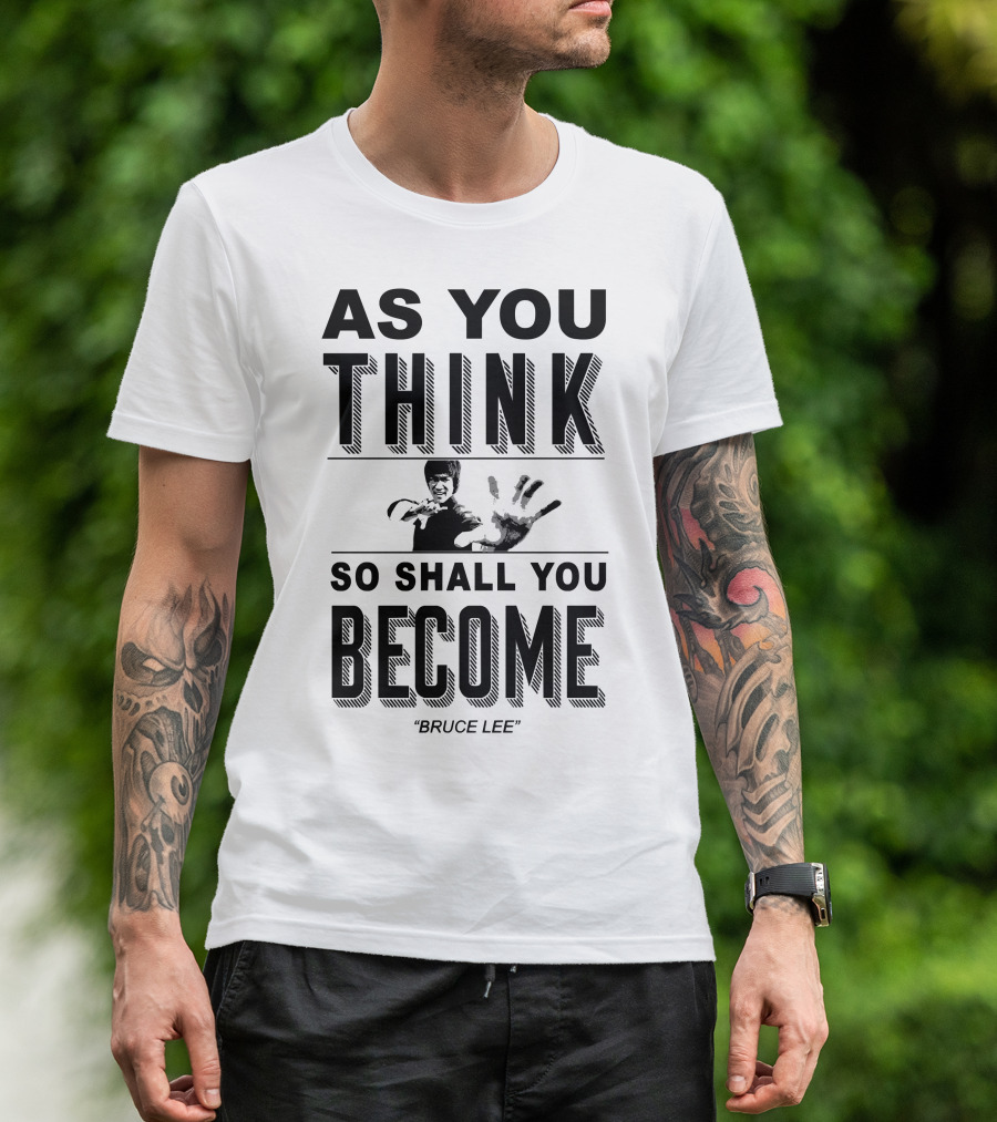 As You Think So Shall You Become Bruce Lee T-Shirt